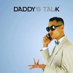 Daddy K/Daddy’s Talk