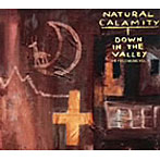 NATURAL CALAMITY/DOWN IN THE VALLY