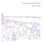 Green Moon On The Water/Tokyo Swamp