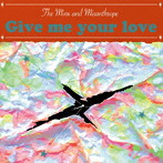 Minx and Misanthrope/Give me your love
