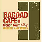 BAGDAD CAFE THE trench town/UP RIGHT AND SMILEY