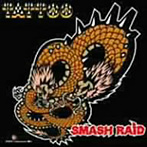 SMASH RAID/TATTOO