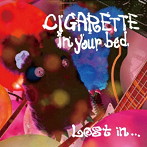 CIGARETTE IN YOUR BED/LOST IN...
