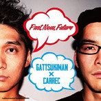 GATTSUKI MAN×CARREC/Past，Now，Future