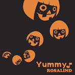 ROSALIND/YUMMY♪