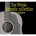 Your Friends/Your Friends Acoustic collection with 武藤良明