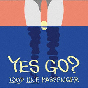 LOOP LINE PASSENGER/YES GO？