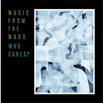 MUSIC FROM THE MARS/WHO CARES？