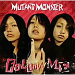 MUTANT MONSTER/FOLLOW ME