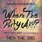 HAYAUCHIGOMEZ feat. KEN THE 390/Where The Party At？？