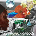 PAX JAPONICA GROOVE/PAX JAPONICA GROOVE