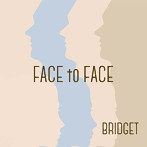 BRIDGET/FACE to FACE