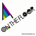 hare-brained unity/4 ON THE FLOOR