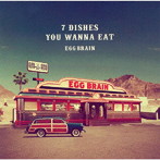 EGG BRAIN/7 DISHES YOU WANNA EAT