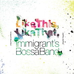 IMMIGRANT’S BOSSA BAND/Like This， Like That.
