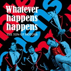TON-UP MOTORS/Whatever happens happens（初回限定盤）