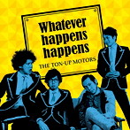 TON-UP MOTORS/Whatever happens happens（通常盤）