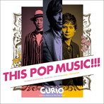 CURIO/THIS POP MUSIC！！！ 〜LIFETIME BEGINS AT THIS POP MUSIC〜