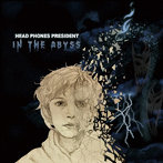 HEAD PHONES PRESIDENT/In the Abyss