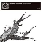 I love you Orchestra/Stop Your Bitching