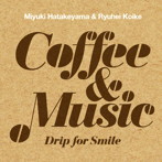 畠山美由紀/小池龍平/Coffee＆Music〜Drip for Smile〜