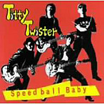 Titty Twister/Speed ball Baby