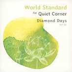 ワールドスタンダード/World Standard for Quiet Corner- Diamond Days