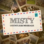 MISTY/COUNTLESS MESSAGE