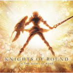 KNIGHTS OF ROUND/IN THE LIGHT OF HOPE