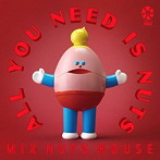 ミックスナッツハウス/All You Need is Nuts