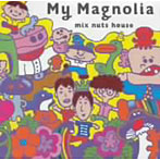 ミックスナッツハウス/My Magnolia