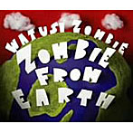 ワッツーシ・ゾンビ/ZOMBIE FROM EARTH（DVD付）