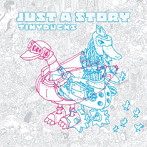 TINY DUCKS/JUST A STORY