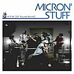 MICRON’STUFF/A.R.W.（All Round World）