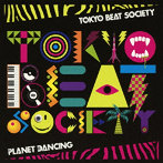 TOKYO BEAT SOCIETY/PLANET DANCING