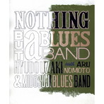 宇崎竜童＆御堂筋ブルースバンド/野本有流/NOTHING BUT a BLUES BAND