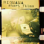 BIGMAMA/short films