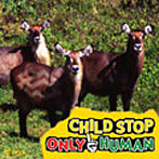 CHILD STOP/ONLY HUMAN