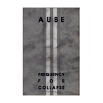 AUBE/Frequency For Collapse