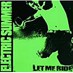 ELECTRIC SUMMER/LET ME RIDE