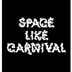 SPACE LIKE CARNIVAL/SPACE LIKE CARNIVAL
