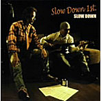 SLOW DOWN/SLOW DOWN
