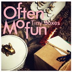 Often Mofun/Tiny Boxes〜タイニー・ボックス〜