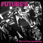 FUTURE’S/We’re from yesterday