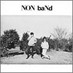NON BAND/NON BAND＋5 Tracks（紙ジャケット仕様）