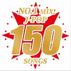 NO.1 MIX！J-POP 150 SONGS