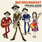 HIGH BALL SUZUKI with ASAGAYA RHYTHM SECTION/BAD BAD WHISKEY