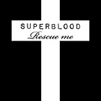 SUPERBLOOD/RESCUE ME
