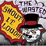 WASTED/SHOUT IT LOUD！！