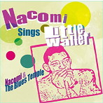 Nacomi＆THE BLUES TEMPLE/NACOMI SINGS LITTLE WALTER